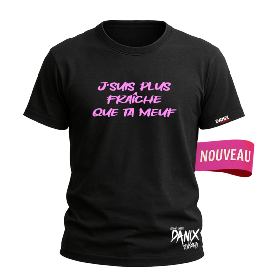 Tshirt J'suis plus fraiche que ta meuf [DANIX CENSORED]